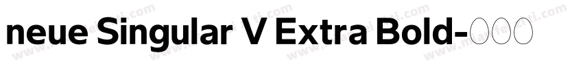 neue Singular V Extra Bold字体转换 neue Singular V Extra Bold字体转换